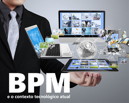 BPM e o Contexto Tecnológico Atual