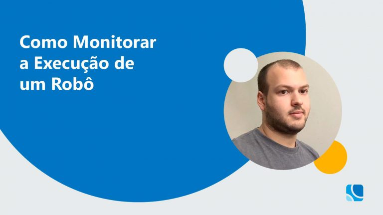 Como Monitorar a Execução de um Robô RPA Robotic Process Automation