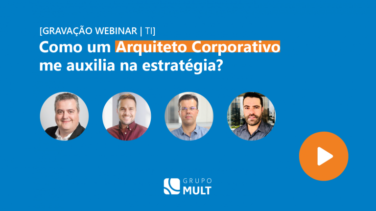 [Webinar] Como um Arquiteto Corporativo me auxilia na estratégia?