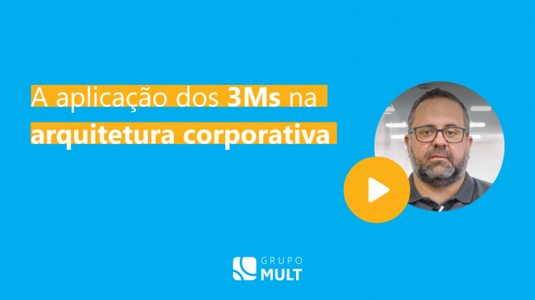 A aplicação dos 3Ms na arquitetura corporativa