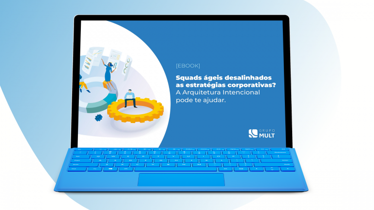 [Ebook] Squads ágeis desalinhados as estratégias corporativas? A Arquitetura Intencional pode te ajudar.